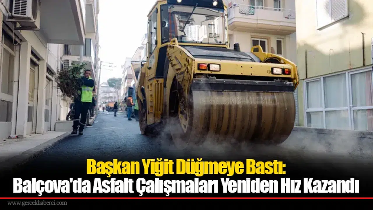 Başkan Yiğit Düğmeye Bastı: Balçova'da Asfalt Çalışmaları Yeniden Hız Kazandı