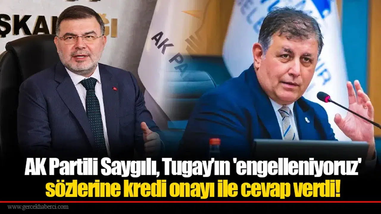 AK Partili Saygılı, Tugay’ın 'engelleniyoruz' sözlerine kredi onayı ile cevap verdi!