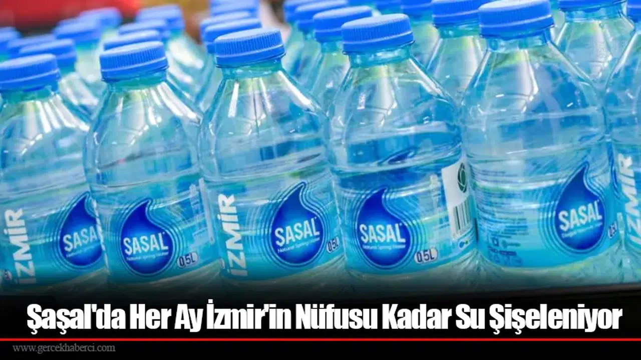 Şaşal'da Her Ay İzmir'in Nüfusu Kadar Su Şişeleniyor
