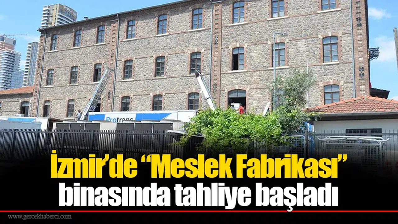 İzmir’de “Meslek Fabrikası” binasında tahliye başladı