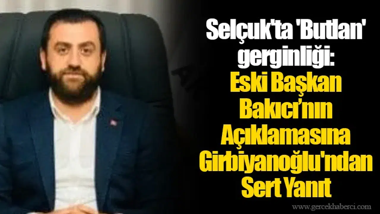 Selçuk'ta 'Butlan' gerginliği: Eski Başkan Bakıcı’nın Açıklamasına Girbiyanoğlu'ndan Sert Yanıt