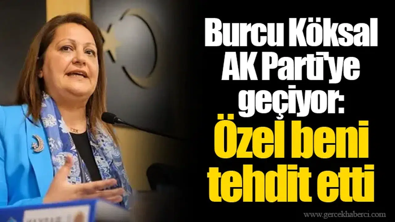 Burcu Köksal AK Parti'ye geçiyor: İçim çok rahat