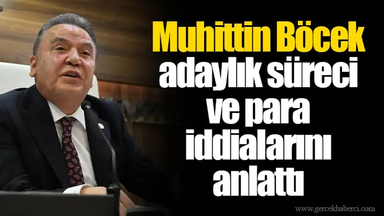 Muhittin Böcek adaylık süreci ve para iddialarını anlattı
