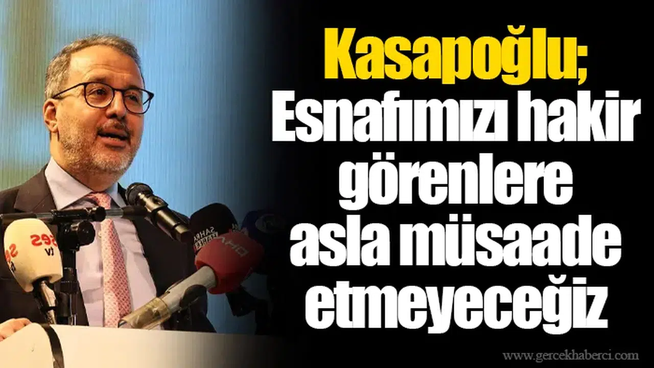 Kasapoğlu; Esnafımızı hakir görenlere asla müsaade etmeyeceğiz