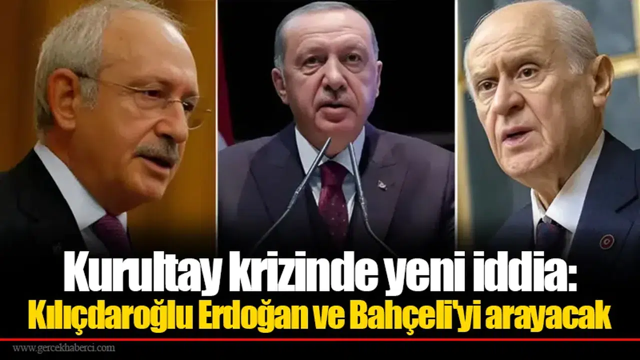 Kurultay krizinde yeni iddia: Kılıçdaroğlu Erdoğan ve Bahçeli'yi arayacak