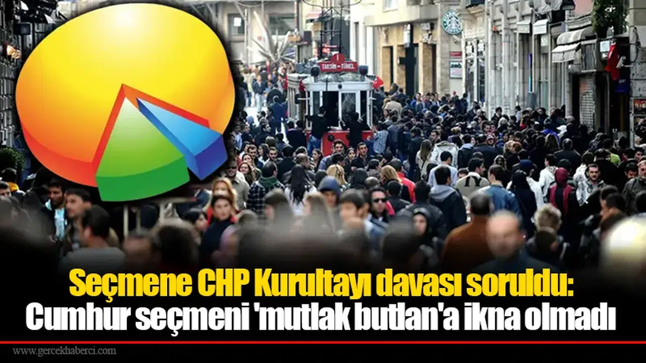 Seçmene CHP Kurultayı davası soruldu: Cumhur seçmeni 'mutlak butlan'a ikna olmadı