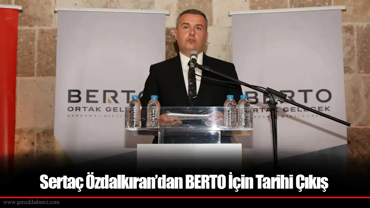 Sertaç Özdalkıran'dan BERTO İçin Tarihi Çıkış: “ Üyelerimiz için, Ortak ve Güçlü Bir Gelecek İnşa Etmeye Talibiz!”