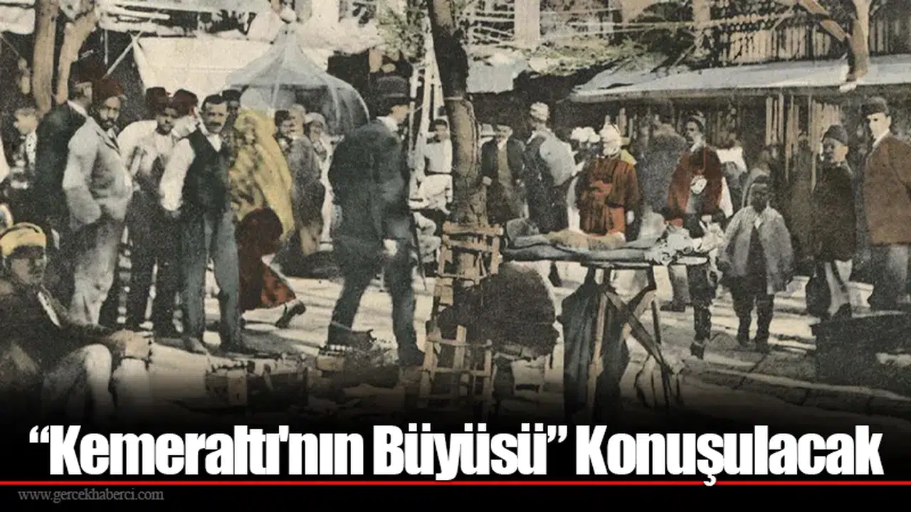“Kemeraltı'nın Büyüsü” Konuşulacak