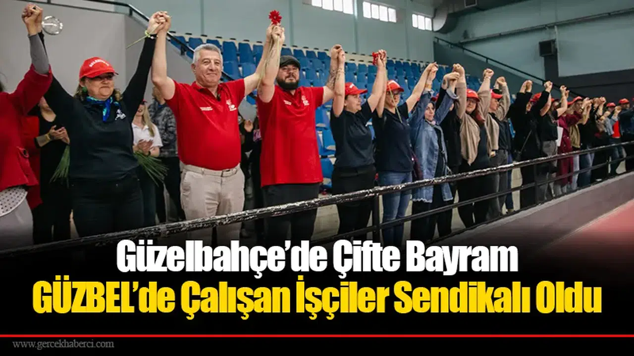 Güzelbahçe’de Çifte Bayram: GÜZBEL’de Çalışan İşçiler Sendikalı Oldu