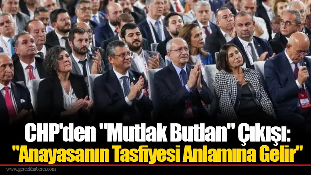 CHP'den "Mutlak Butlan" Çıkışı: "Anayasanın Tasfiyesi Anlamına Gelir"