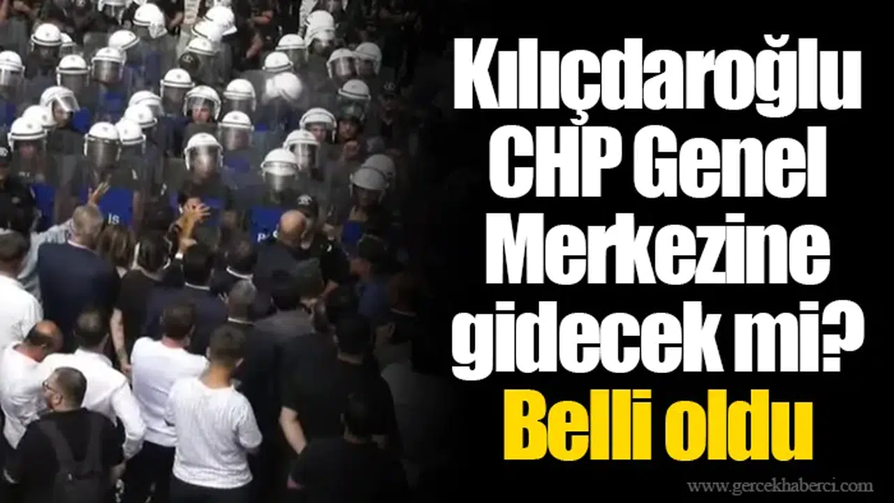 Kılıçdaroğlu CHP Genel Merkezine gidecek mi? Belli oldu