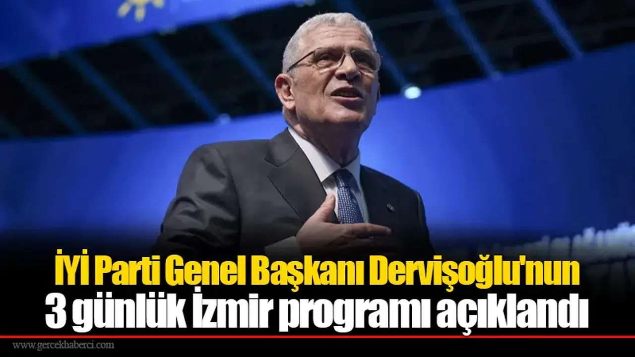 İYİ Parti Genel Başkanı Dervişoğlu'nun 3 günlük İzmir programı açıklandı