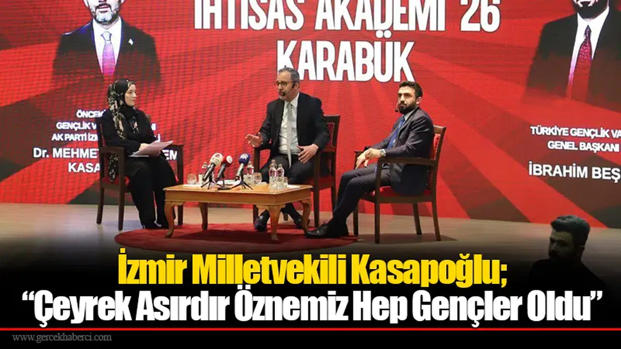 İzmir Milletvekili Kasapoğlu; “Çeyrek Asırdır Öznemiz Hep Gençler Oldu”