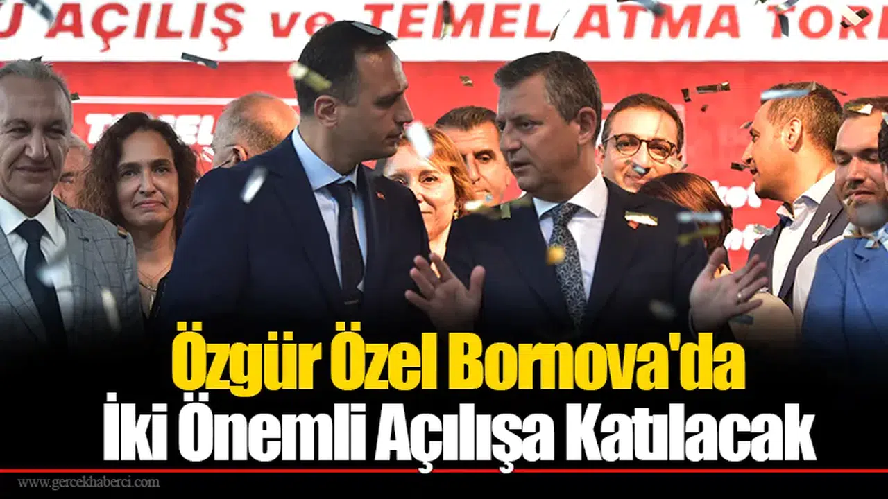 Özgür Özel Bornova'da İki Önemli Açılışa Katılacak