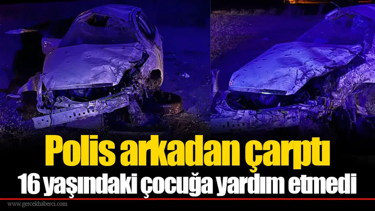 Polis arkadan çarptı: 16 yaşındaki çocuğa yardım etmedi