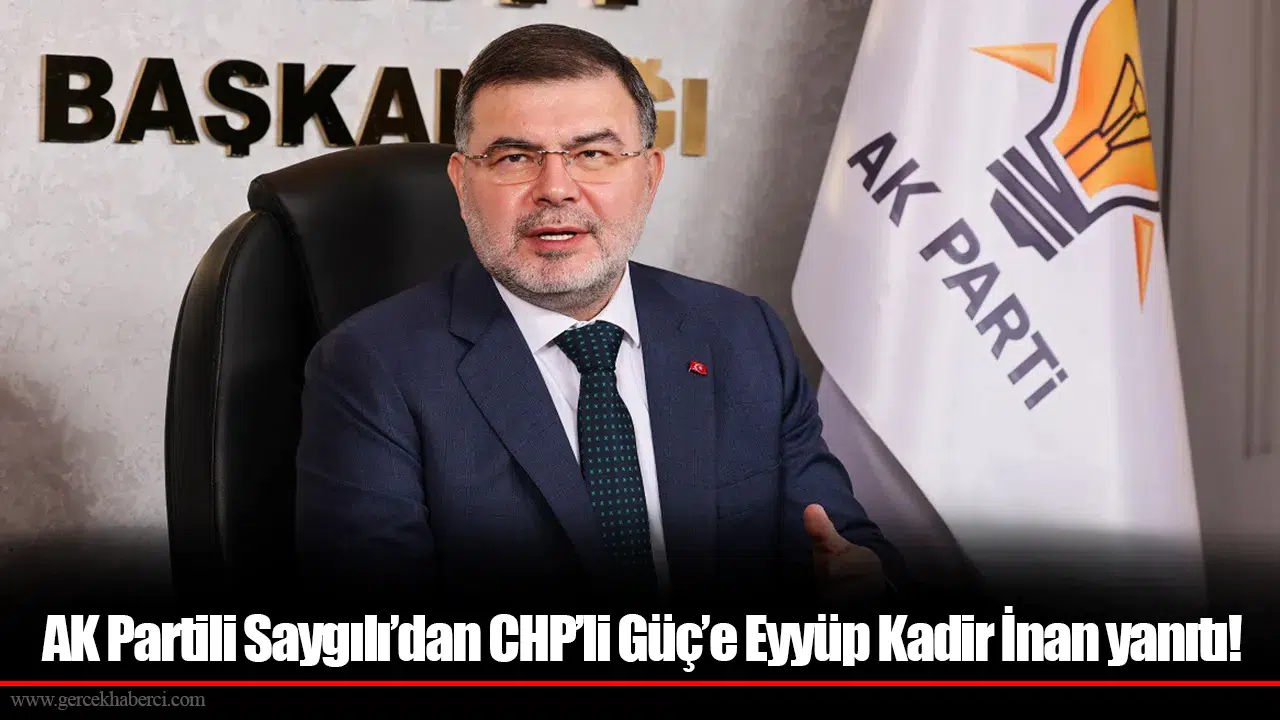 AK Partili Saygılı’dan CHP’li Güç’e Eyyüp Kadir İnan yanıtı!