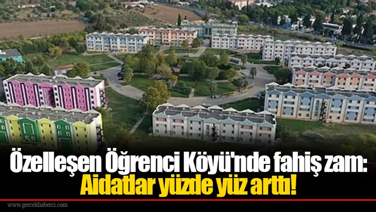 Özelleşen Öğrenci Köyü'nde fahiş zam: Aidatlar yüzde yüz arttı!