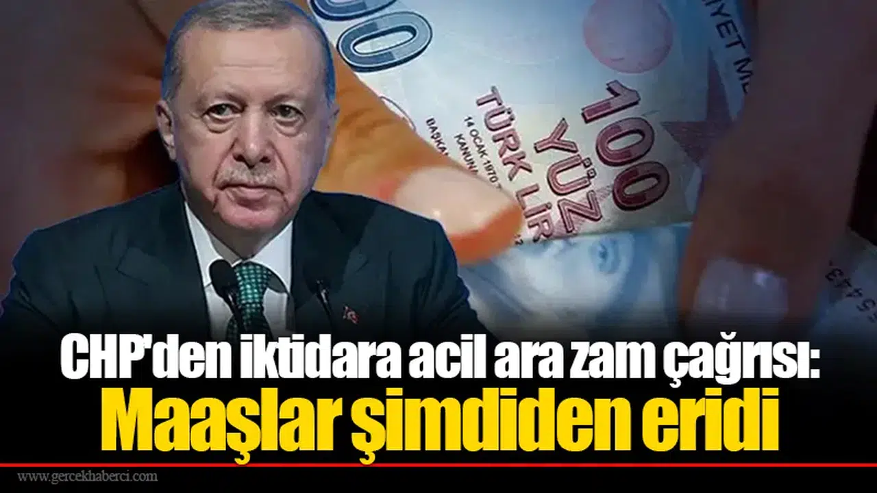 CHP'den iktidara acil ara zam çağrısı: Maaşlar şimdiden eridi