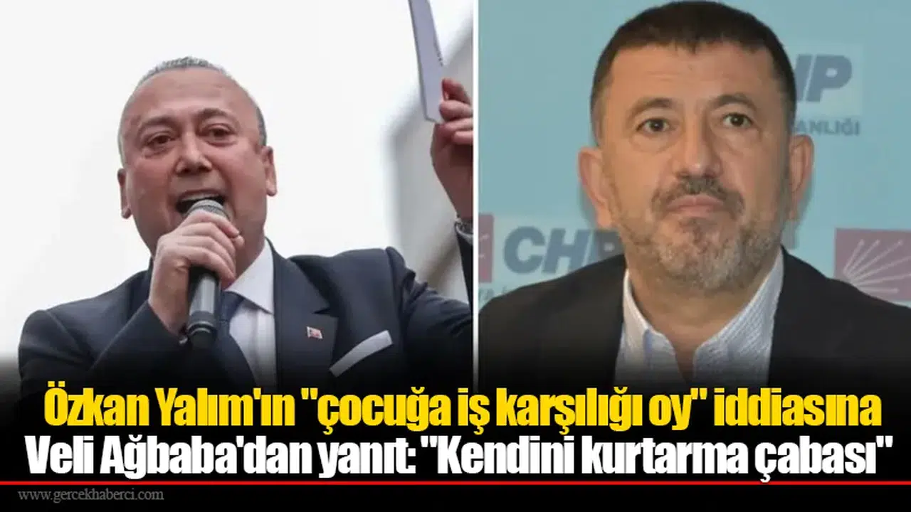 Özkan Yalım'ın "çocuğa iş karşılığı oy" iddiasına Veli Ağbaba'dan yanıt: "Kendini kurtarma çabası"
