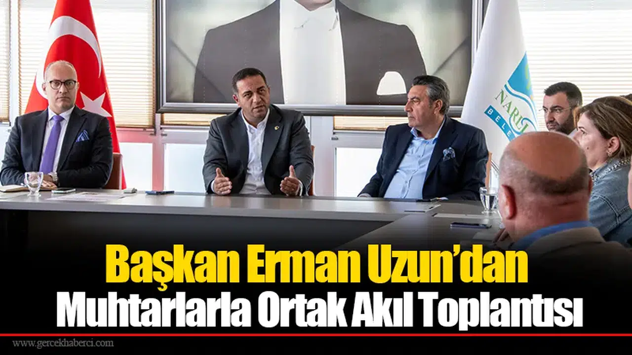 Başkan Erman Uzun’dan Muhtarlarla Ortak Akıl Toplantısı