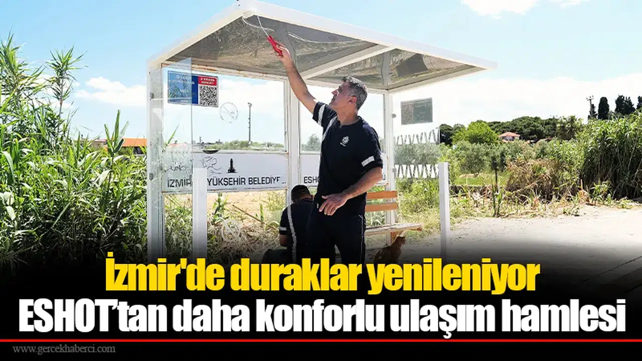 İzmir'de duraklar yenileniyor: ESHOT’tan daha konforlu ulaşım hamlesi