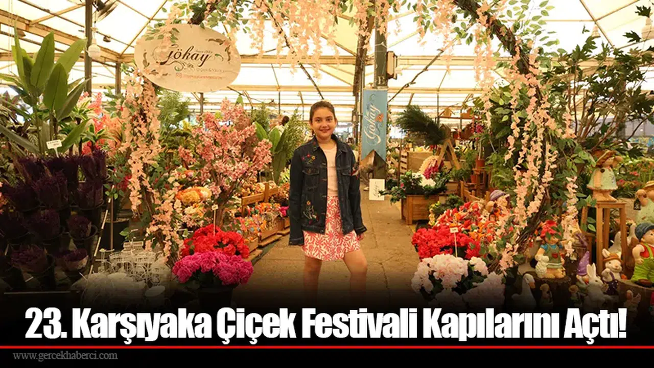 23. Karşıyaka Çiçek Festivali Kapılarını Açtı!