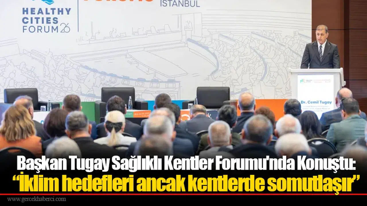 Başkan Tugay Sağlıklı Kentler Forumu'nda Konuştu:  “İklim hedefleri ancak kentlerde somutlaşır”