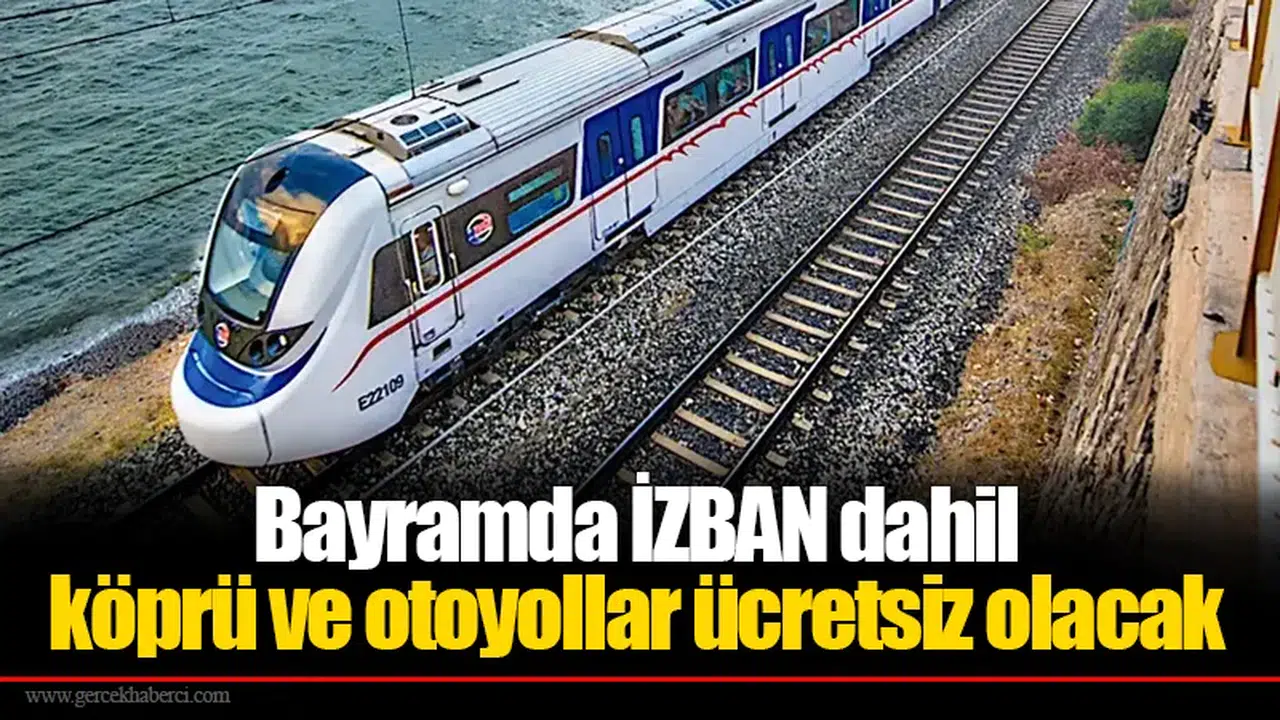 Bayramda İZBAN dahil köprü ve otoyollar ücretsiz olacak