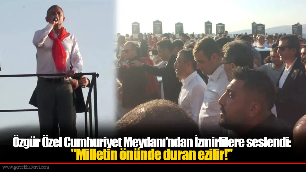 Özgür Özel Cumhuriyet Meydanı'ndan İzmirlilere seslendi: "Milletin önünde duran ezilir!"