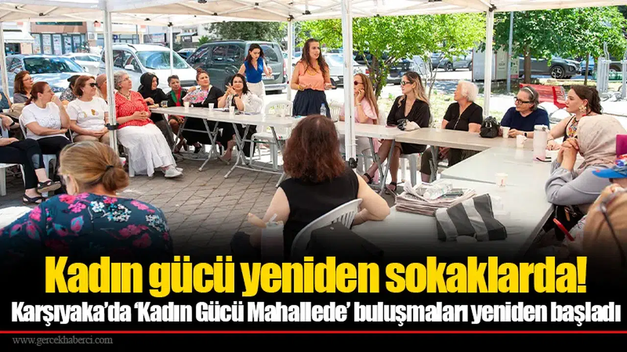 Karşıyaka’da ‘Kadın Gücü Mahallede’ buluşmaları yeniden başladı