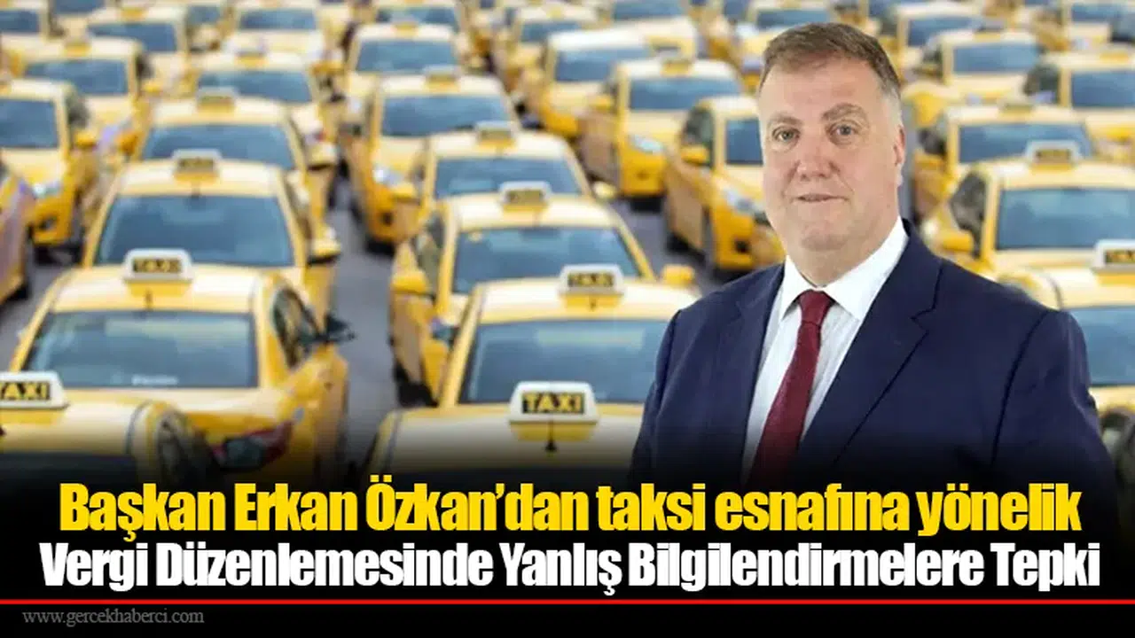 Başkan Erkan Özkan’dan taksi esnafına yönelik Vergi Düzenlemesinde Yanlış Bilgilendirmelere Tepki