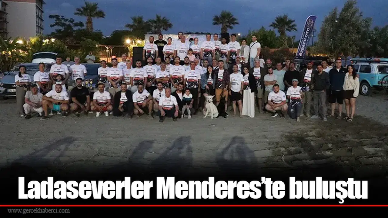Ladaseverler Menderes’te buluştu