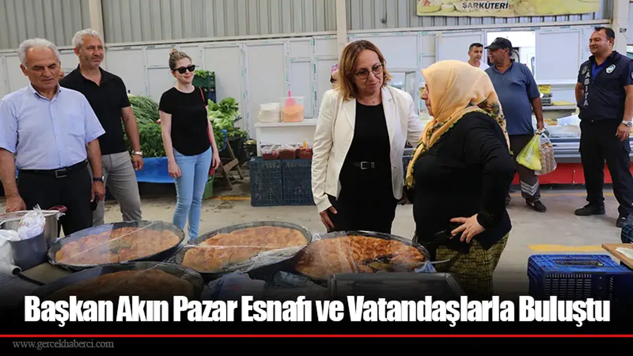 Başkan Akın Pazar Esnafı ve Vatandaşlarla Buluştu