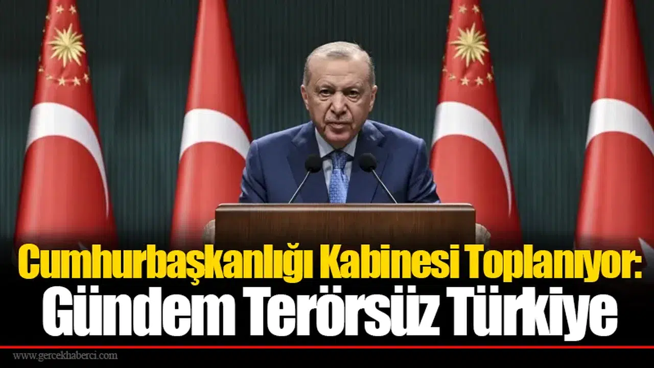 Cumhurbaşkanlığı Kabinesi Toplanıyor: Gündem Terörsüz Türkiye