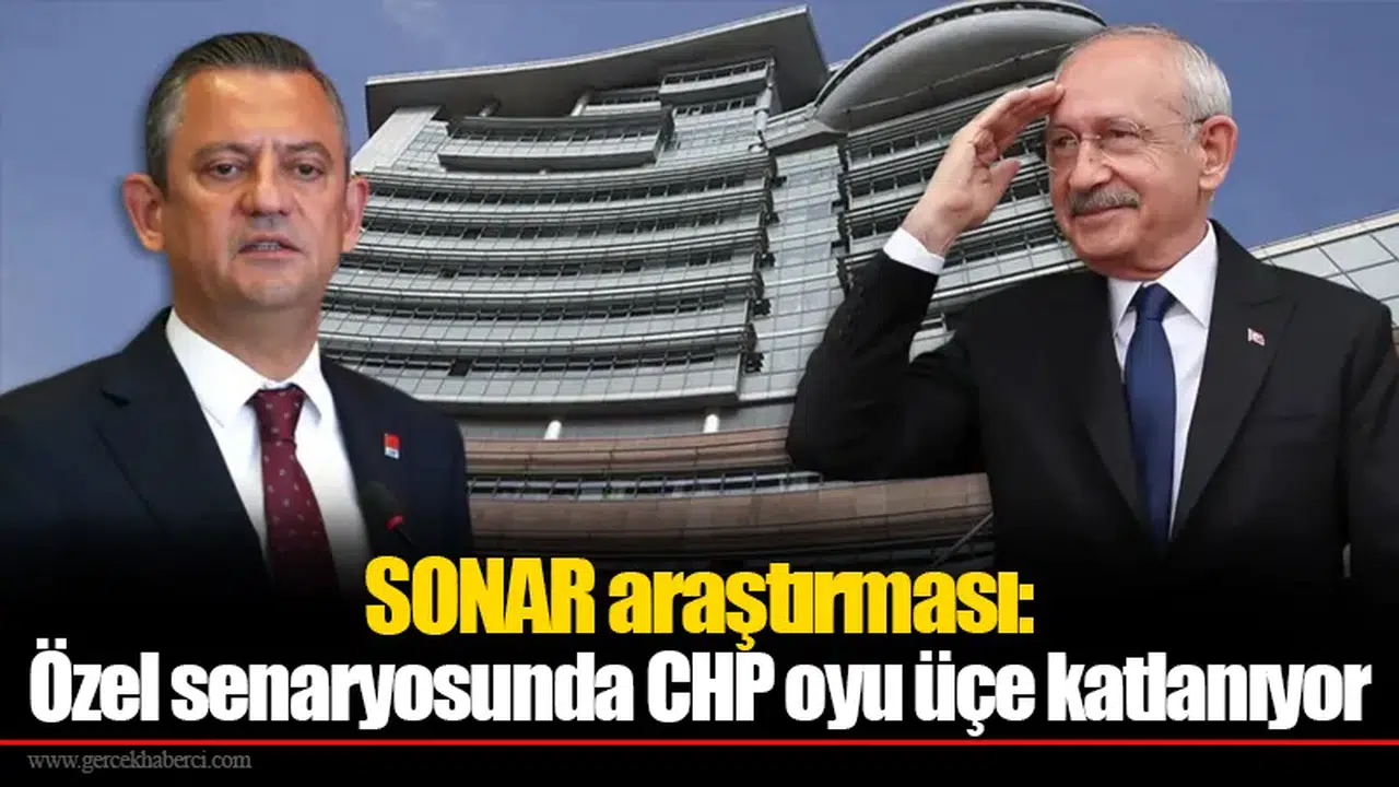 SONAR araştırması: Özel senaryosunda CHP oyu üçe katlanıyor