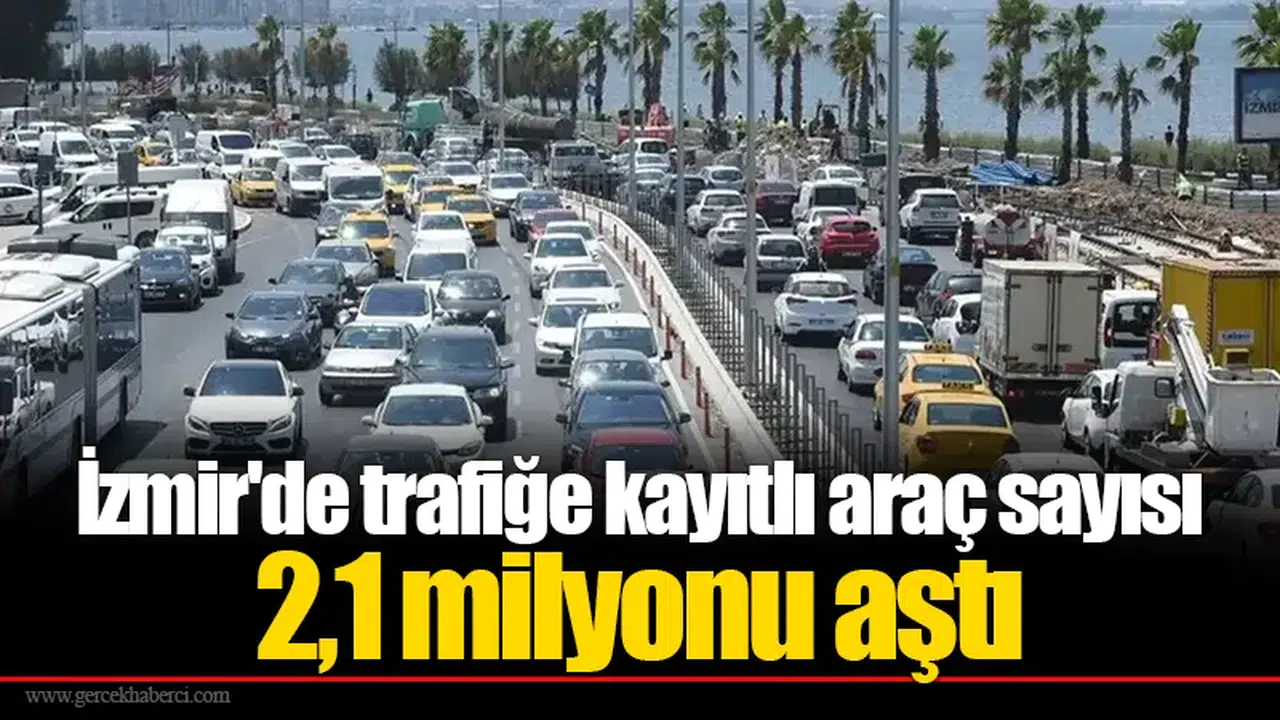 İzmir'de trafiğe kayıtlı araç sayısı 2,1 milyonu aştı