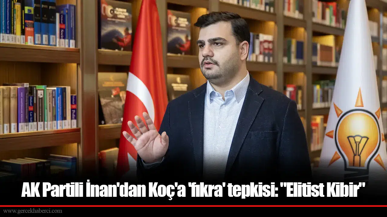 AK Partili İnan'dan Koç'a 'fıkra' tepkisi: "Elitist Kibir"