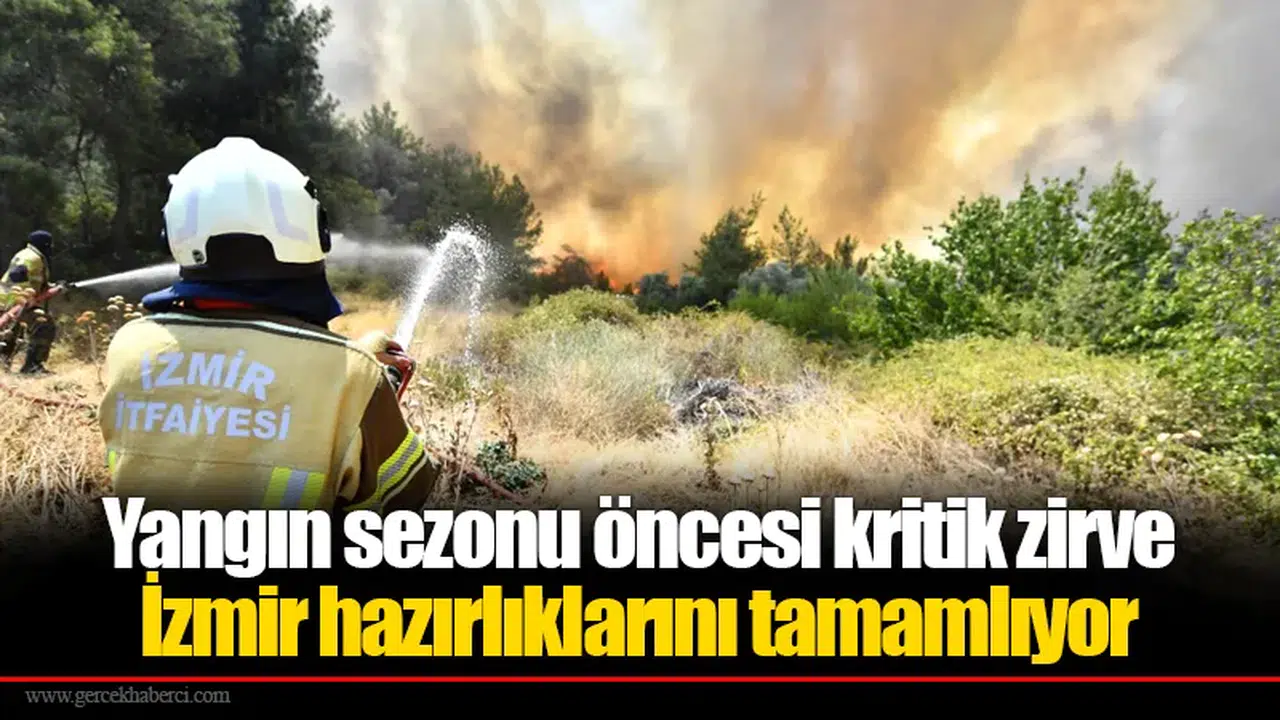 Yangın sezonu öncesi kritik zirve: İzmir hazırlıklarını tamamlıyor