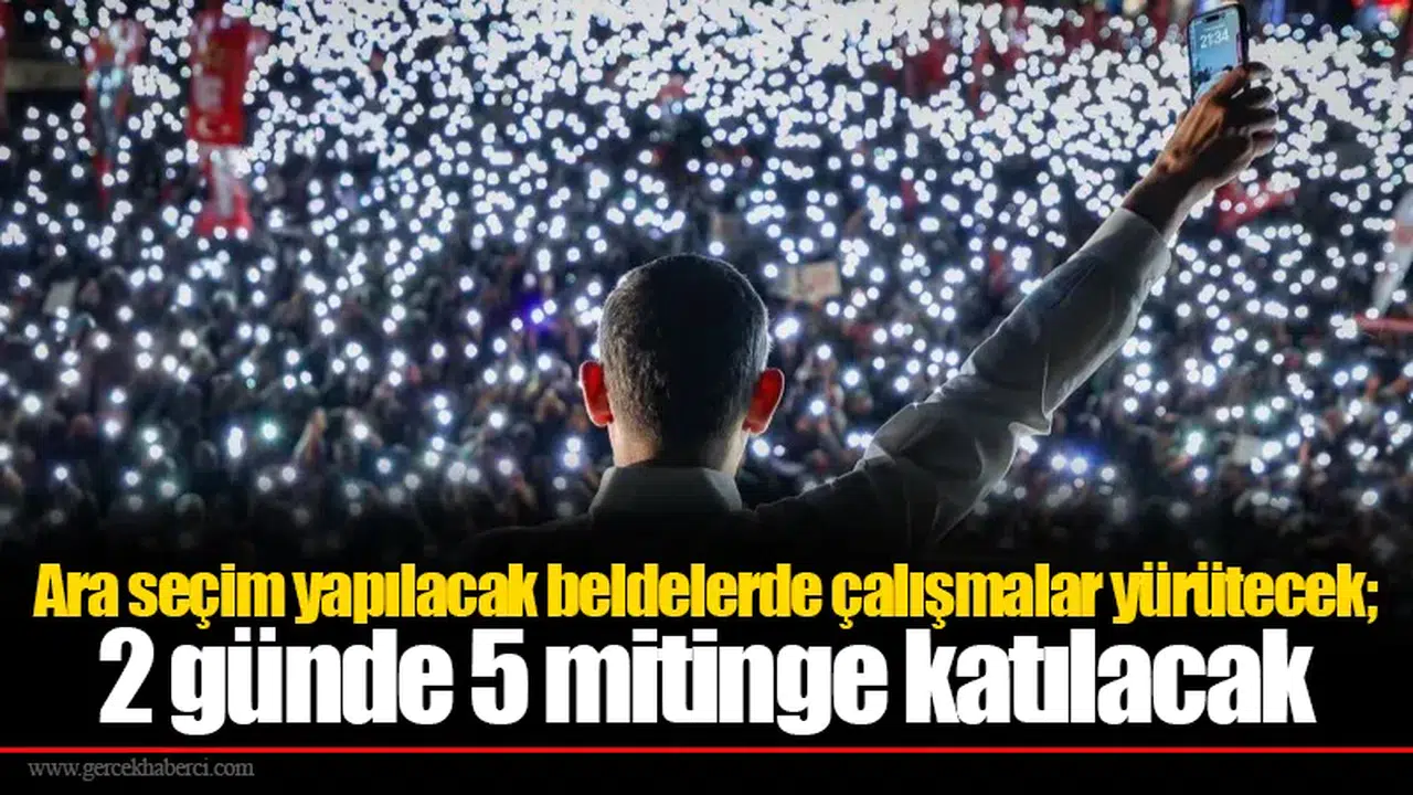 Ara seçim yapılacak beldelerde çalışmalar yürütecek; 2 günde 5 mitinge katılacak