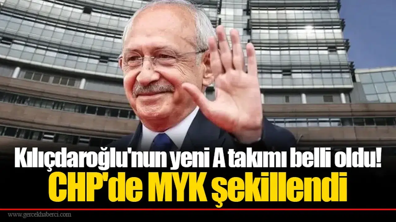 Kılıçdaroğlu'nun yeni A takımı belli oldu! CHP'de MYK şekillendi