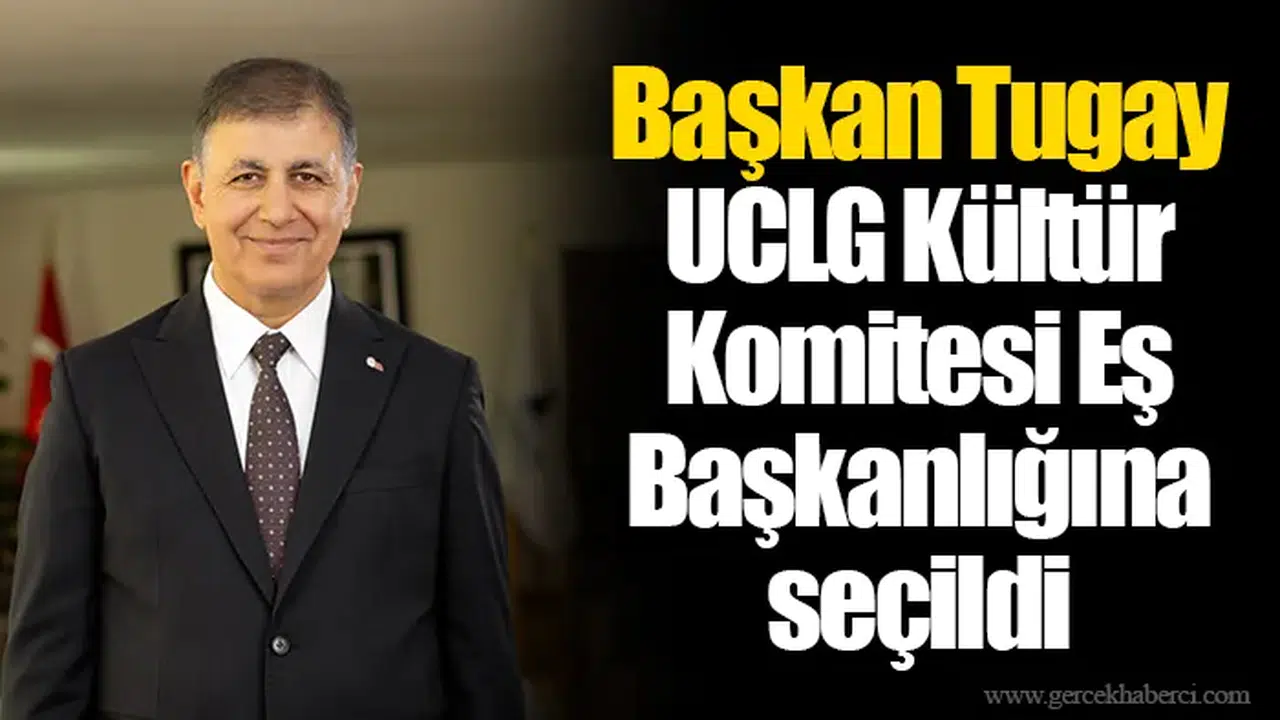 Başkan Tugay UCLG Kültür Komitesi Eş Başkanlığına seçildi