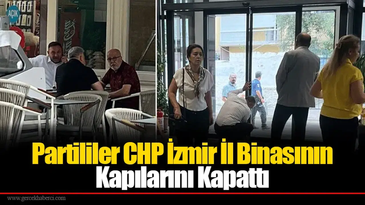 Partililer CHP İzmir İl Binasının Kapılarını Kapattı