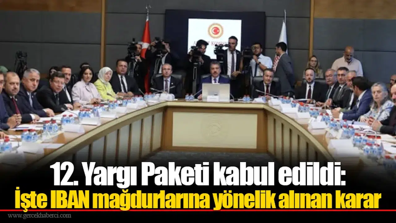 12. Yargı Paketi kabul edildi: İşte IBAN mağdurlarına yönelik alınan karar