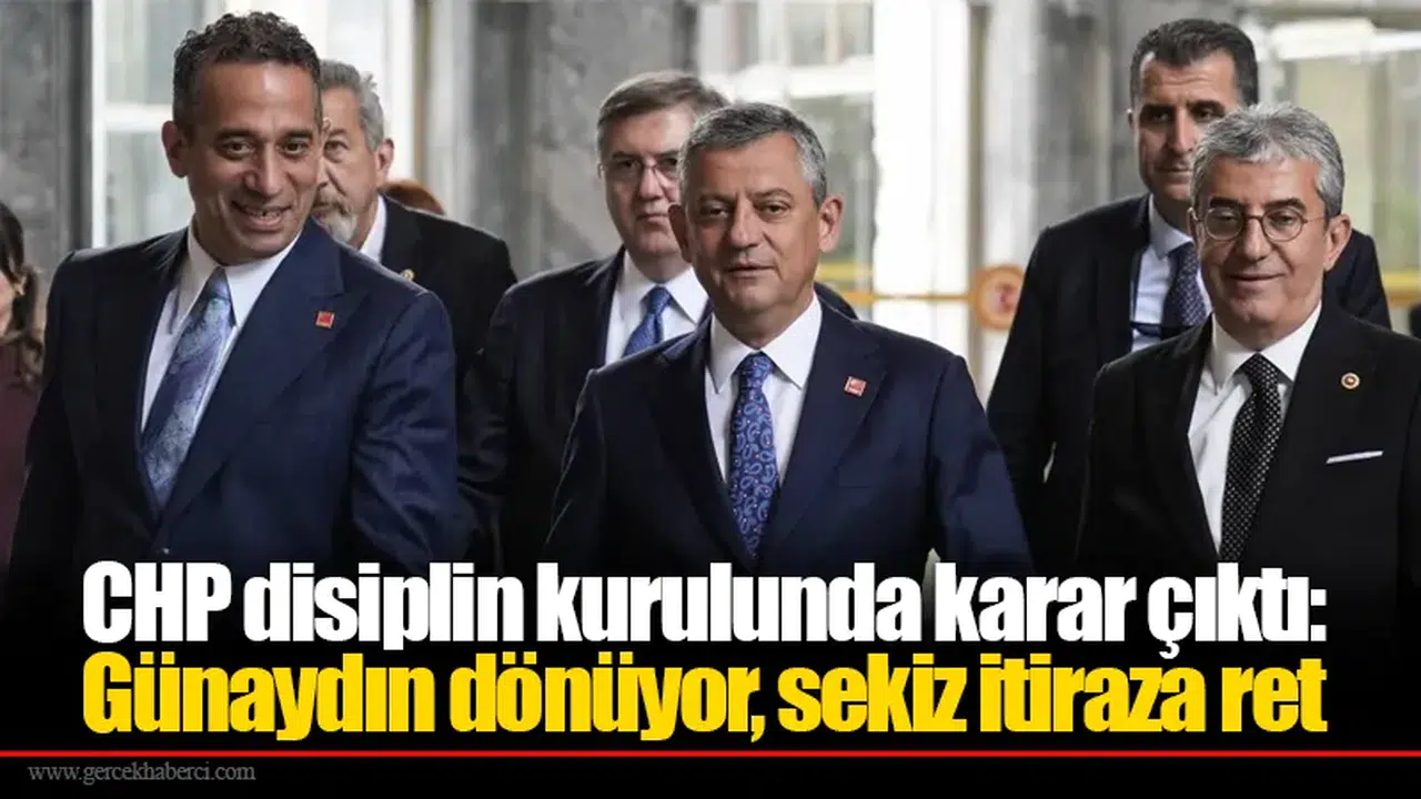 CHP disiplin kurulunda karar çıktı: Günaydın dönüyor, sekiz itiraza ret