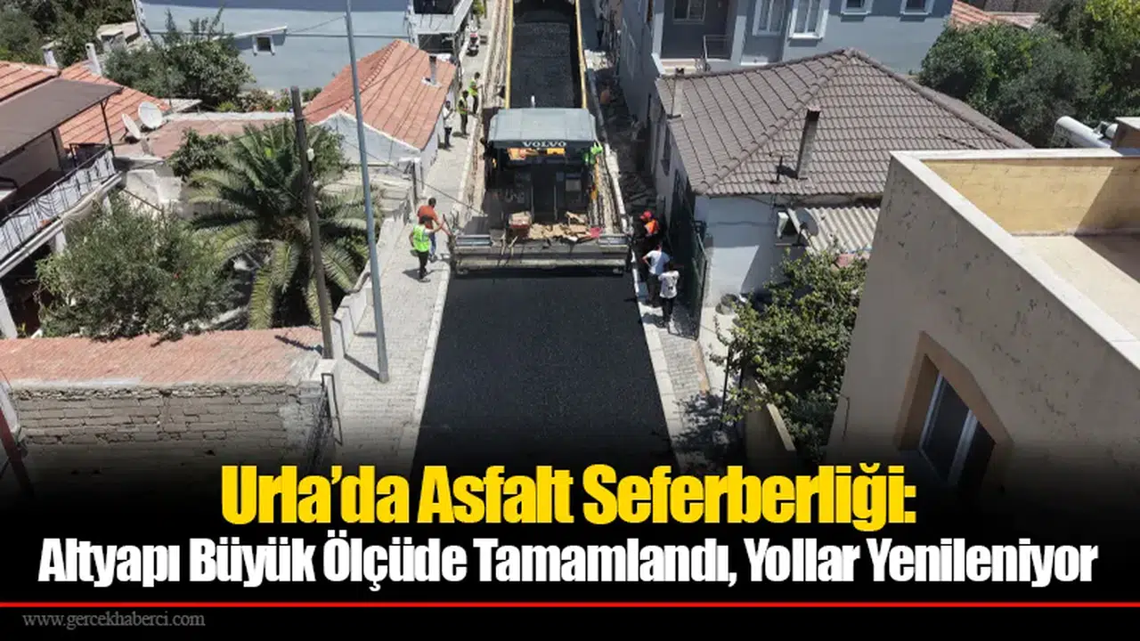 Urla’da Asfalt Seferberliği: Altyapı Büyük Ölçüde Tamamlandı, Yollar Yenileniyor