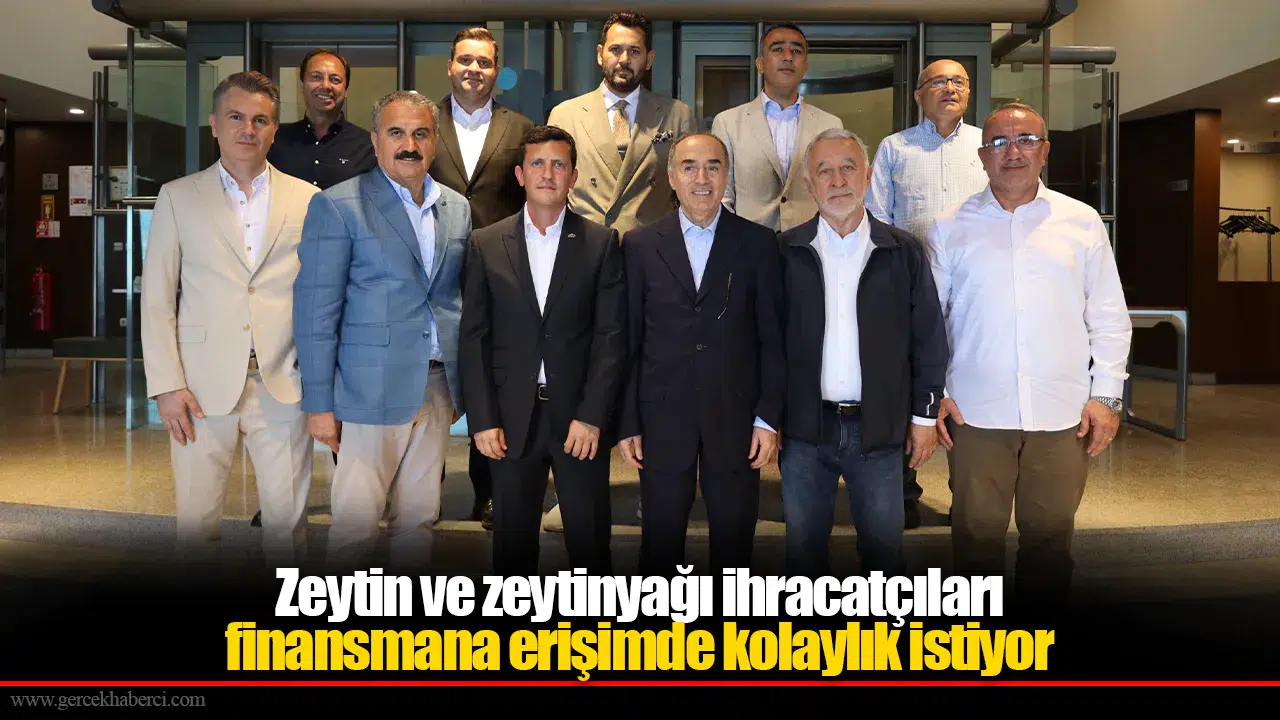Zeytin ve zeytinyağı ihracatçıları finansmana erişimde kolaylık istiyor