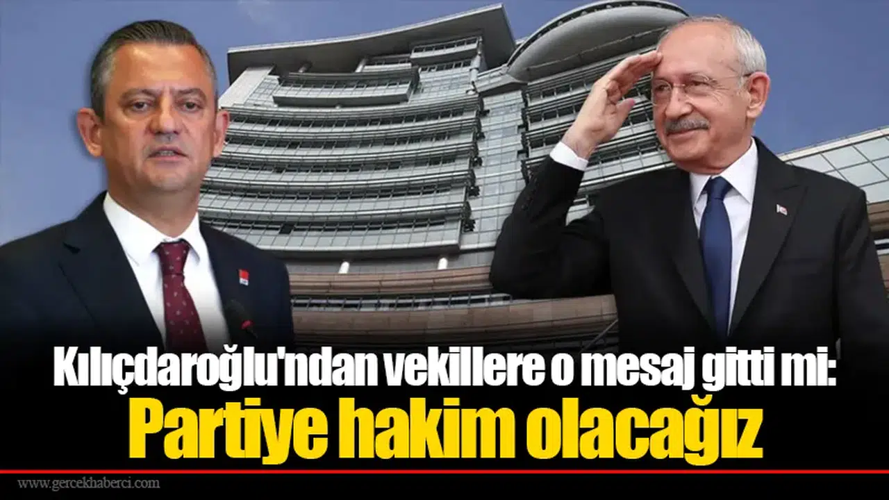 Kılıçdaroğlu'ndan vekillere o mesaj gitti mi: Partiye hakim olacağız