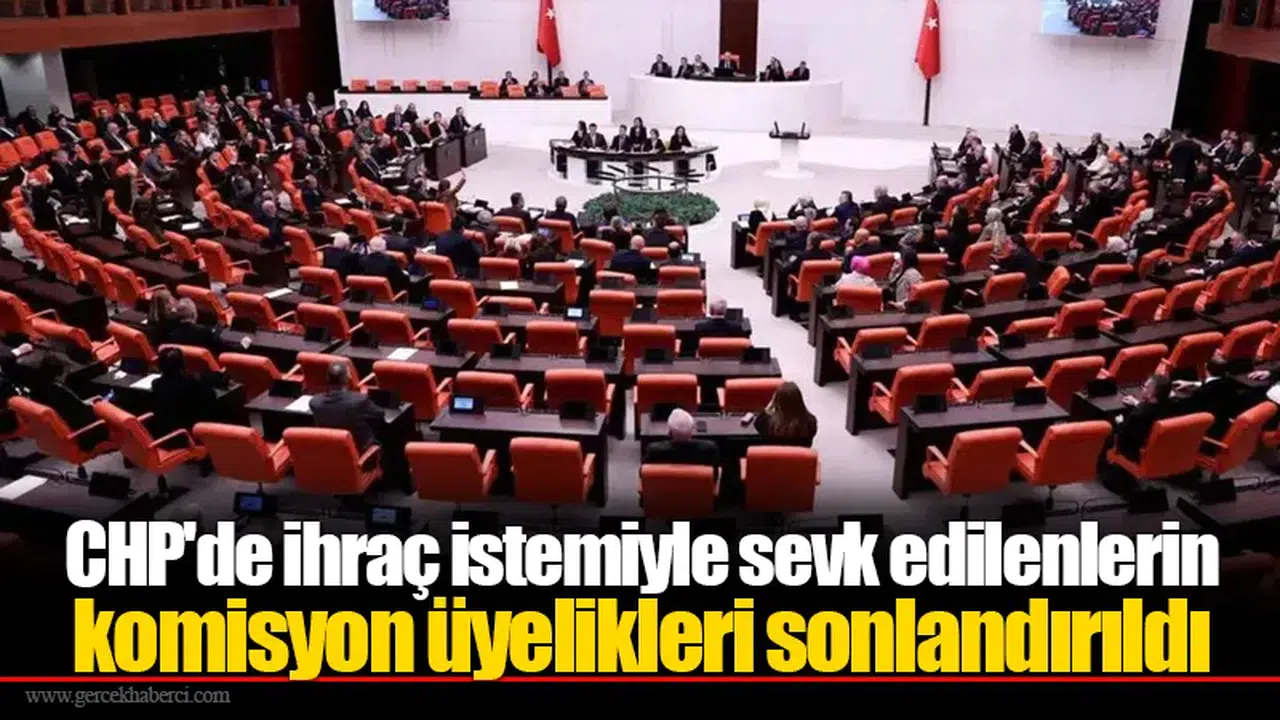 CHP'de ihraç istemiyle sevk edilenlerin komisyon üyelikleri sonlandırıldı