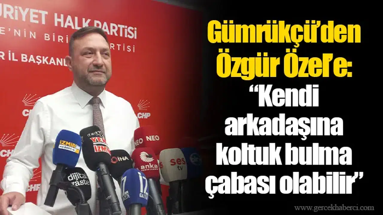 Gümrükçü’den Özgür Özel’e: “Kendi arkadaşına koltuk bulma çabası olabilir”