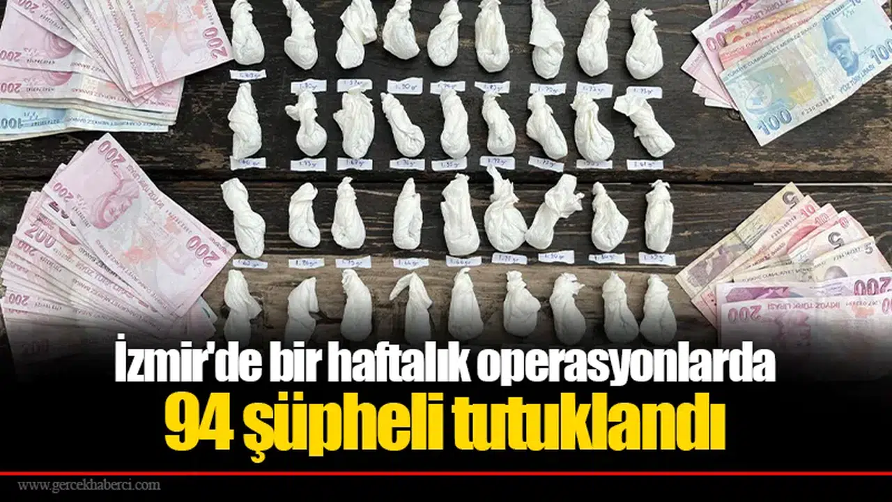 İzmir'de bir haftalık operasyonlarda 94 şüpheli tutuklandı